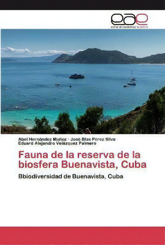 Fauna De La Reserva De La Biosfera Buenavista, Cuba, De Abel Hernández Muñoz. Editorial Editorial Academica Espanola, Tapa Blanda En Español