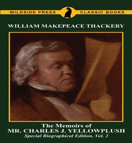 The Memoirs Of Mr. Charles J. Yelllowplush, De William Makepeace Thackeray. Editorial Wildside Press, Tapa Blanda En Inglés