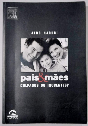 Pais & Mães Culpados Ou Inocentes?, De Aldo Naouri. Editora Campus, Capa Mole, Edição 1 Em Português, 2005