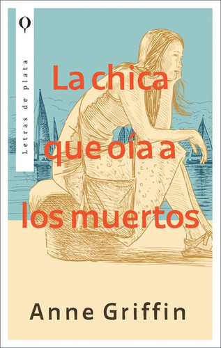La Chica Que Oía A Los Muertos, De Anne Griffin., Vol. 1.0. Editorial Letras De Plata, Tapa Blanda, Edición 1.0 En Español, 2024