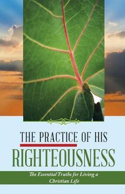 Libro The Practice Of His Righteousness - Leonel Dieujuste