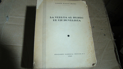 La Vuelta Al Mundo De Un Novelista , Vicente Blasco Ibañez