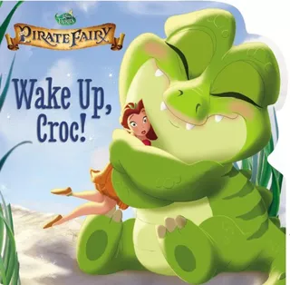 Disney Fairies: The Pirate Fairy: Wake Up, Croc!
