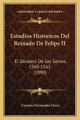 Libro Estudios Historicos Del Reinado De Felipe Ii : El D...