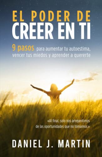 El Poder De Creer En Ti: 9 Pasos Para Aumentar Tu Autoest...