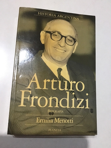 Arturo Frondizi Biografia Emilia Menotti Libro Fisico