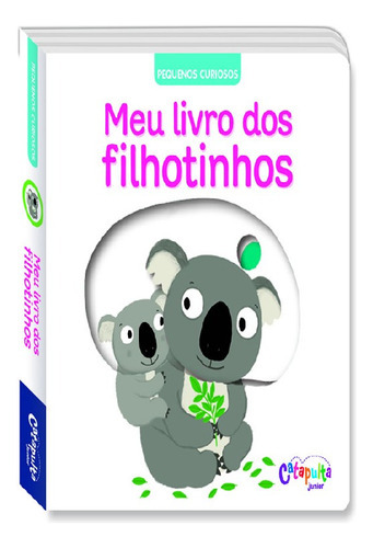 Meu Livro Dos Filhotinhos: Meu Livro Dos Filhotinhos, De A Catapulta. Editora Catapulta, Capa Mole Em Português