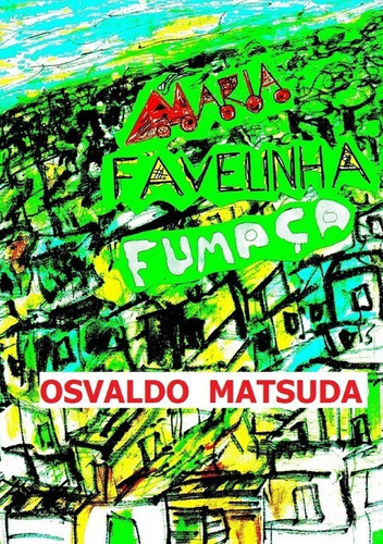 Maria Favelinha Fumaça, De Osvaldo Matsuda. Série Não Aplicável, Vol. 1. Editora Clube De Autores, Capa Mole, Edição 1 Em Português, 2019