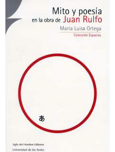 Mito y poesía en la obra de Juan Rulfo: Mito y poesía en la obra de Juan Rulfo, de María Luisa Ortega. Serie 9586650724, vol. 1. Editorial U. de los Andes, tapa blanda, edición 2004 en español, 2004