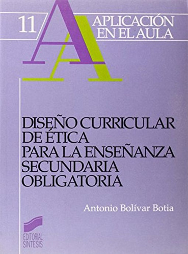 Diseño Curricular De Etica Para La Enseñanza Secundaria Obligatoria, De Bolivar, Antonio. Editorial Sintesis, Tapa Blanda, Edición 01 En Español, 1993