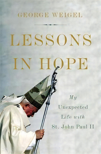 Lessons In Hope : My Unexpected Life With St. John Paul Ii, De George Weigel. Editorial Ingram Publisher Services Us, Tapa Dura En Inglés