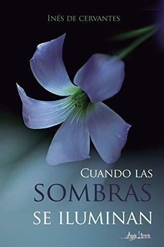 Cuando Las Sombras Se Iluminan - De Cervantes,..., De De Cervantes, Inés. Editorial Independently Published En Español