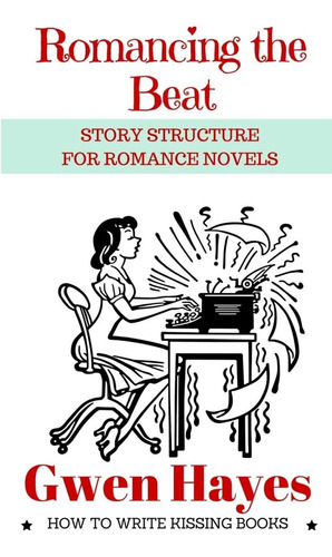 Libro: Romancing The Beat: Story Structure For Romance (how