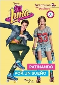 Soy Luna. Aventuras En Patines 3. Patinando Por Un Sueño