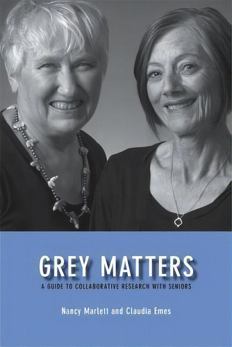 Grey Matters: A Guide To Collaborative Research With Seniors, De Nancy Marlett., Vol. 1. Editorial University Calgary Press, Tapa Blanda En Inglés