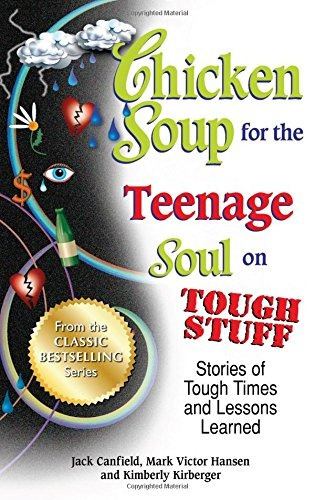 Chicken Soup For The Teenage Soul On Tough Stuff Stories Of 