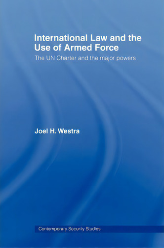 International Law And The Use Of Armed Force, De Joel Westra. Editorial Taylor Francis Ltd, Tapa Blanda En Inglés