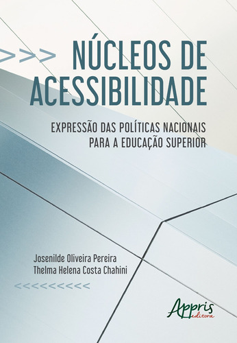 Núcleos de acessibilidade: expressão das nacionais para a educação superior, de Pereira, Josenilde Oliveira. Appris Editora e Livraria Eireli - ME, capa mole em português, 2018