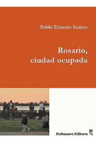 Rosario, Ciudad Ocupada - Pablo Ernesto Suarez
