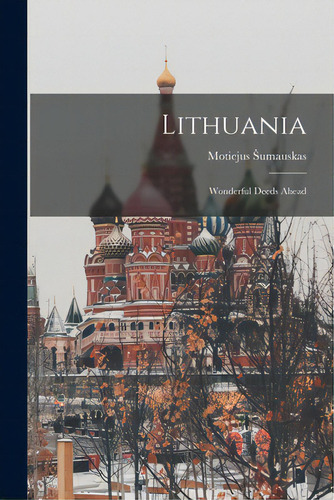 Lithuania: Wonderful Deeds Ahead, De Sumauskas, Motiejus 1905-1982. Editorial Hassell Street Pr, Tapa Blanda En Inglés