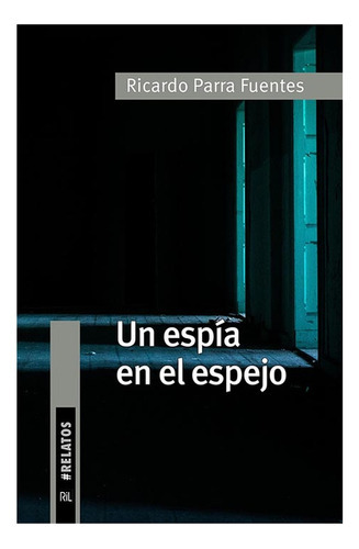 Un Espia En El Espejo: No Aplica, De Parra Fuentes, Ricardo. Editorial Ril Editores, Tapa Blanda En Español