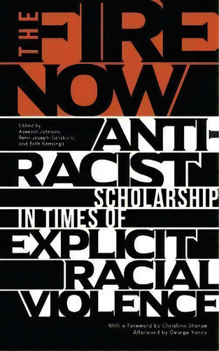 The Fire Now : Anti-racist Scholarship In Times Of Explicit, De George Yancy. Editorial Bloomsbury Publishing Plc En Inglés