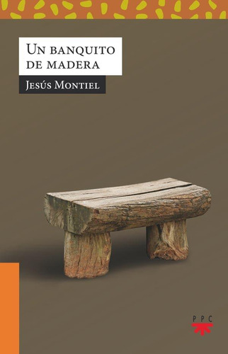 Libro: Un Banquito De Madera. Montiel, Jesus. Ppc Editorial