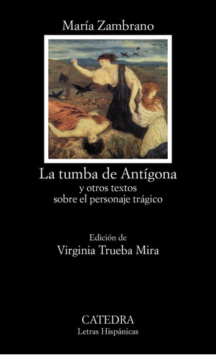 La Tumba De Antígona, María Zambrano, Ed. Cátedra