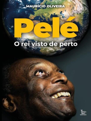 Pelé, O Rei Visto De Perto, De Oliveira, Maurício. Editora Matrix, Capa Mole Em Português