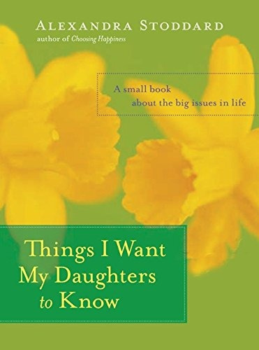 Things I Want My Daughters To Know A Small Book About The Bi