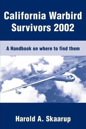 Libro California Warbird Survivors 2002 - Harold A Skaarup