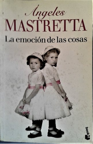 La Emocion De Las Cosas - Angeles Mastretta - Booket 2014