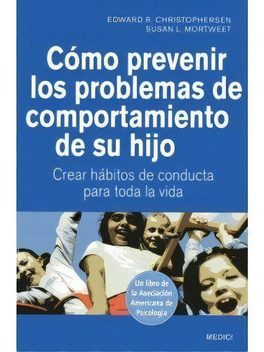 Cãâmo Prevenir Los Problemas De Comportamiento De Su Hijo, De Christophersen, Edward R.. Editorial Medici, Tapa Blanda En Español