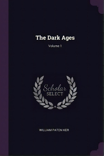 The Dark Ages; Volume 1, De Ker, William Paton. Editorial Chizine Pubn, Tapa Blanda En Inglés