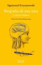 Comprar Biografía De Una Idea Y Otros Relatos