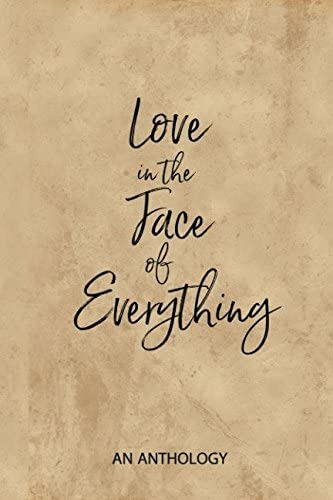 Love In The Face Of Everything: An Anthology, De Mason, Christine Marie. Editorial Moonglow, Llc Dba Rosebud Woman, Tapa Blanda En Inglés