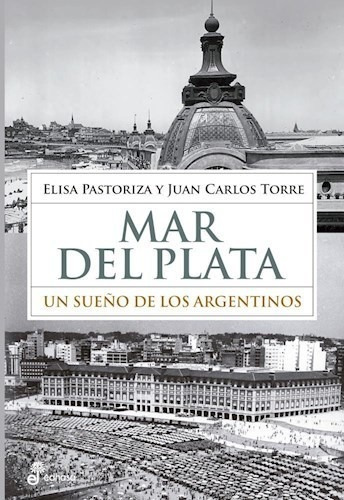 Libro Mar Del Plata : Un Sue¤o De Los Argentinos De Elisa Pa