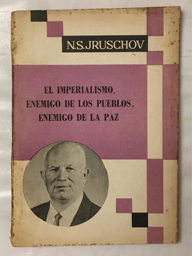 Imperialismo Enemigo De Pueblos Enemigo De La Paz Jruschov