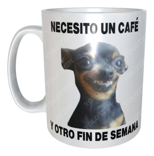 Taza Meme Perrito Necesito Un Café Y Otro Fin De Semana M13
