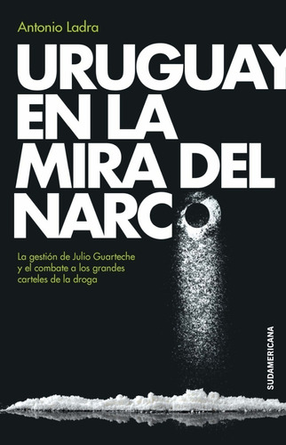 Antonio Ladra - Uruguay En La Mira Del Narco