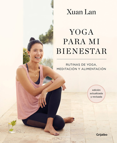 Yoga para mi bienestar (edición actualizada): Rutinas de alimentación, meditación y yoga, de Xuan Lan. Serie Grijalbo Editorial Grijalbo, tapa blanda en español, 2022