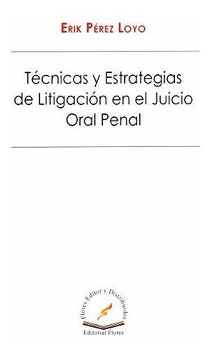 Libro Técnicas Y Estrategias De Litigación En El Juicio Or