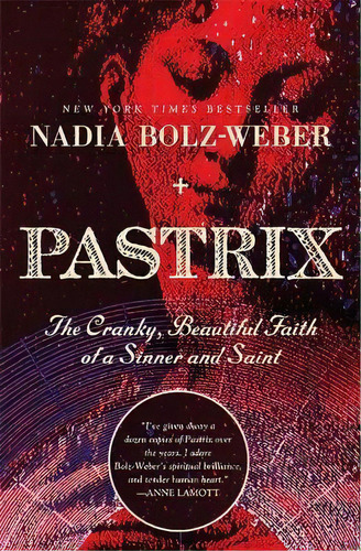 Pastrix : The Cranky, Beautiful Faith Of A Sinner & Saint, De Nadia Bolz-weber. Editorial Little, Brown & Company, Tapa Blanda En Inglés