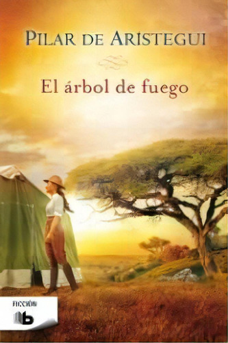 El Ãâ¡rbol De Fuego, De De Arístegui, Pilar. Editorial B De Bolsillo (ediciones B), Tapa Blanda En Español