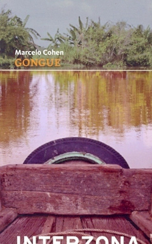 Gongue, De Marcelo Cohen. Editorial Interzona, Edición 1 En Español