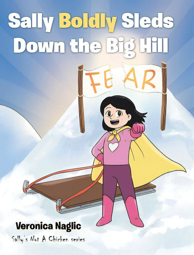 Sally Boldly Sleds Down The Big Hill, De Naglic, Veronica. Editorial Christian Faith Pub Inc, Tapa Dura En Inglés