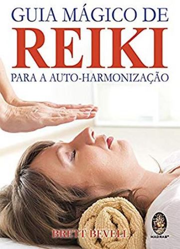 Guia Magico De Reiki - Para A Auto-harmonizacao, De Bevell. Editora Madras, Capa Mole, Edição 1 Em Português, 2014