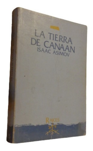 La Tierra De Canaan. Isaac Asimov. Raíces&-.