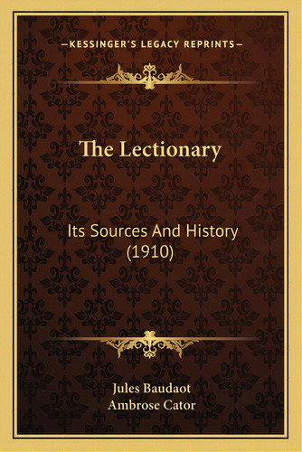 The Lectionary: Its Sources And History (1910), De Baudaot, Jules. Editorial Kessinger Pub Llc, Tapa Blanda En Inglés