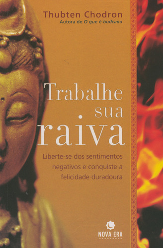 TRABALHE SUA RAIVA, de Thubthen Chodron. Editora Nova Era, capa mole em português, 2007